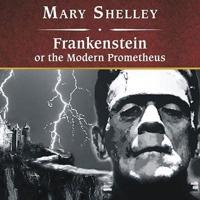 Frankenstein, or the Modern Prometheus Lib/E
