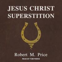 Jesus Christ Superstition Lib/E