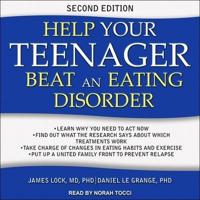 Help Your Teenager Beat an Eating Disorder, Second Edition Lib/E