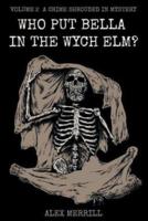 Who Put Bella In The Wych Elm? Volume 2: A Crime Shrouded In Mystery