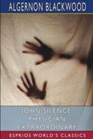 John Silence, Physician Extraordinary (Esprios Classics)
