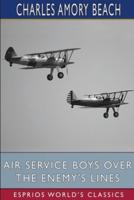 Air Service Boys Over the Enemy's Lines (Esprios Classics)