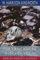 The Lancashire Witches, Vol. 1 (Esprios Classics)