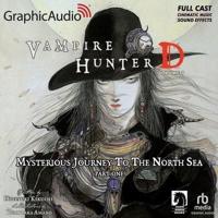 Vampire Hunter D: Volume 7 - Mysterious Journey to the North Sea, Part One [Dramatized Adaptation]