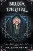 Bruxa Digital - Explore Os Segredos Da Magia Wicca E Da Feitiçaria Digital. Ter Sucesso Na Vida E No Mundo Online