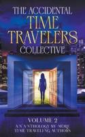 The Accidental Time Travelers Collective, Vol. 2