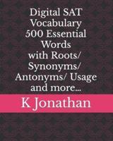 Digital SAT Vocabulary - 500 Essential Words With Roots/Synonyms/Antonyms/Usage and More...