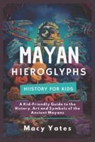 Mayan Hieroglyphs History for Kids
