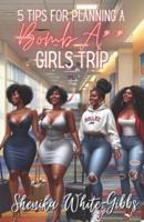 5 Tips for Planning a Bomb A** Girls Trip