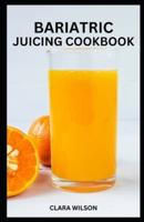 Bariatric Juicing Cookbook