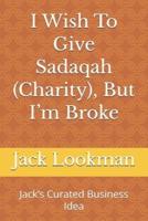 I Wish To Give Sadaqah (Charity), But I'm Broke