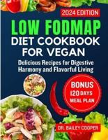 Low FODMAP Diet Cookbook for Vegan 2024