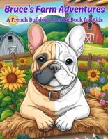 Bruce's Farm Adventures A French Bulldog Coloring Book for Kids