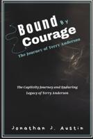 Bound by Courage The Journey of Terry Anderson