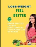 LOSS-WEIGHT FEEL BETTER: SIMPLE PRACTICE TIPS FOR LONG-TERM AND SUSTAINABLE LOSS OF WEIGHT
