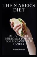 THE MAKER'S DIET: DIETARY GUIDE BIBILICALLY INSPIRED FOR YOU AND YOUR FAMILY