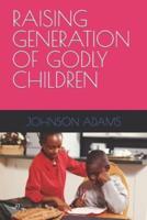 RAISING GENERATION OF GODLY CHILDREN