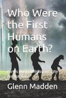 Who Were the First Humans on Earth?