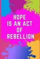 Hope Is an Act of Rebellion