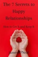 The 7 Secrets to Happy Relationships