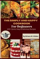 The Simply and Happy Cookbook for Beginners