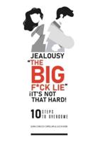 "Jealousy, The Big F*ck Lie"