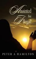 Anointed But Illegal!