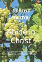 Abide in Christ - Thoughts on the Blessed Life of Fellowship With the Son of God