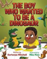 The Boy Who Wanted to Be a Dinosaur
