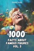 1000 Facts About Famous Figures Vol. 3