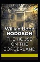 The House on the Borderland: A Classic( illustrated Edition)