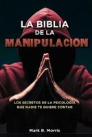 La Biblia de la Manipulación: Los Secretos de la Psicología que Nadie Te Quiere Contar