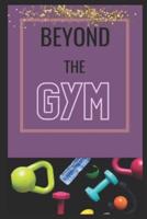 Beyond the GYM: Fitness Tips to use in your life outside the gym