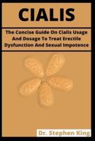Cialis: The Concise Guide On Cialis Usage And Dosage To Treat Erectile Dysfunction And Sexual Impotence