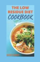 THE LOW RESIDUE DIET COOKBOOK: A Comprehensive Low Fiber Dietary Guide For People With Crohn's Disease, Diverticulitis & Ulcerative Colitis; Including Tons Of Low Residue Recipes