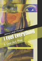 I Feel Everything: A One-Act Play