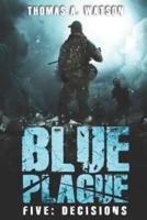 Blue Plague: Decisions: A Zombie Apocalypse Thriller (Book 5)