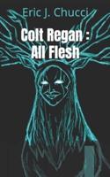 Colt Regan : All Flesh