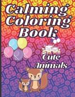Calming Coloring Book: A  Calming Cute Animal Coloring Book for Kids
