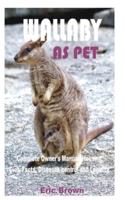 WALLABY AS PET: Complete Owner's Manual; Housing, Diet, Facts, Diseases control and Legality