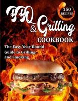 BBQ & GRILLING COOKBOOK: The Easy Year-Round Guide to Grilling and Smoking