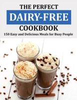 THE PERFECT DAIRY FREE COOKBOOK: 150 Easy and Delicious Meals for Busy People