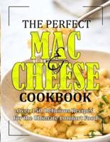 THE PERFECT MAC AND CHEESE COOKBOOK: Over 150 Delicious Recipes for the Comfort Food
