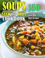 SOUPS, STEW AND CHILI COOKBOOK: 150 Homemade Soup, Stew and Chili Recipes