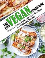 THE EASY VEGAN COOKBOOK: Vegan, Gluten-Free, Oil-Free Recipes for Lifelong Health