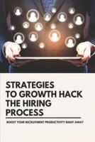 Strategies To Growth Hack The Hiring Process
