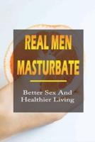 Real Men Masturbate