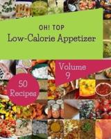 Oh! Top 50 Low-Calorie Appetizer Recipes Volume 9: Low-Calorie Appetizer Cookbook - Your Best Friend Forever