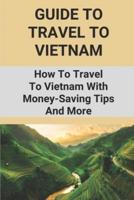 Guide To Travel To Vietnam