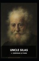 Uncle Silas: Joseph Sheridan Le Fanu (Romance, Horror, Mystery & Detective, Ghost, Classics, Literature) [Annotated]